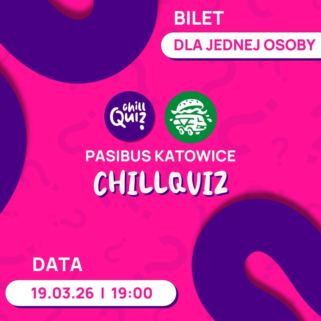 2026.03.19 [CZWARTEK] CHILLQUIZ Pasibus KATOWICE 19:00